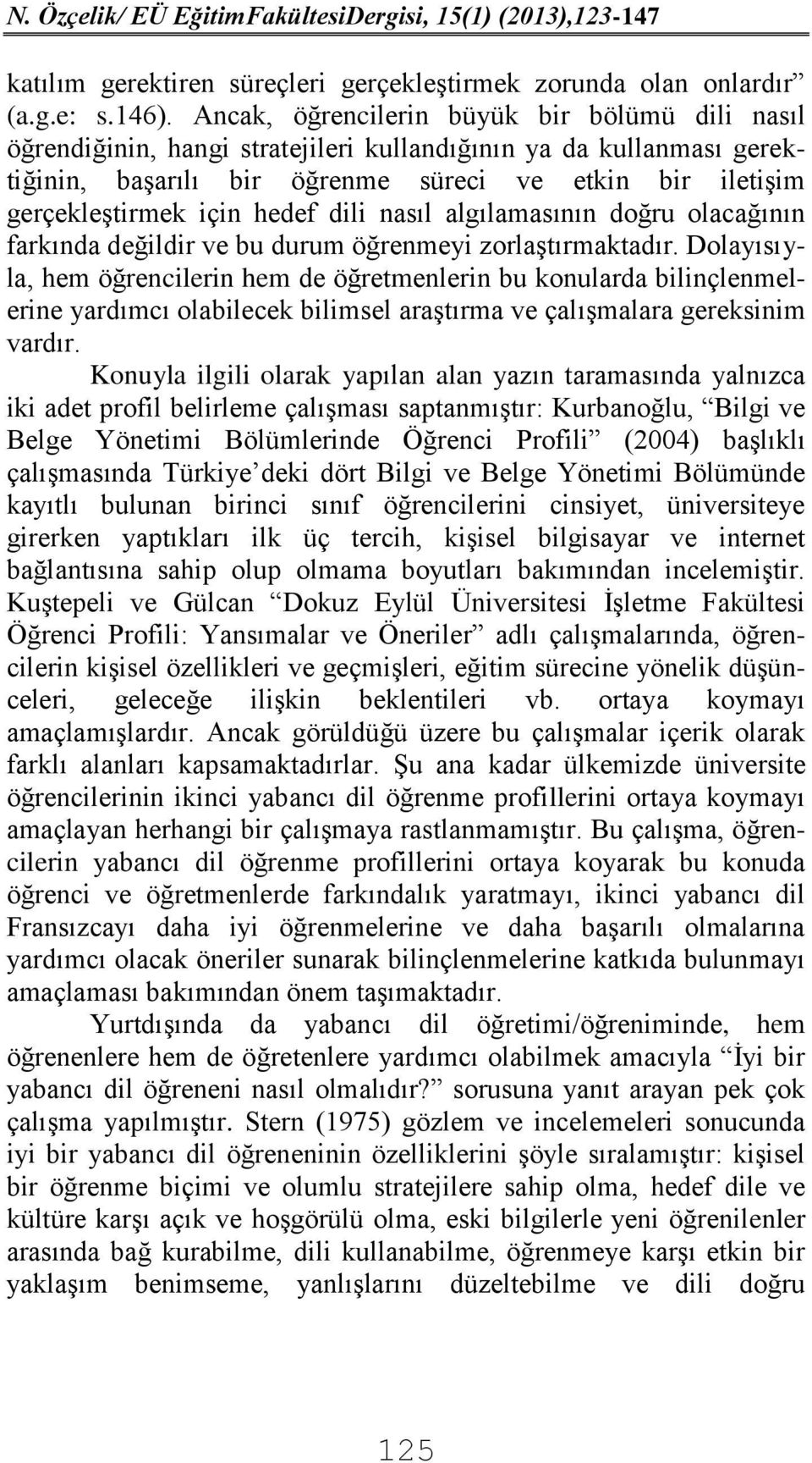 hedef dili nasıl algılamasının doğru olacağının farkında değildir ve bu durum öğrenmeyi zorlaştırmaktadır.