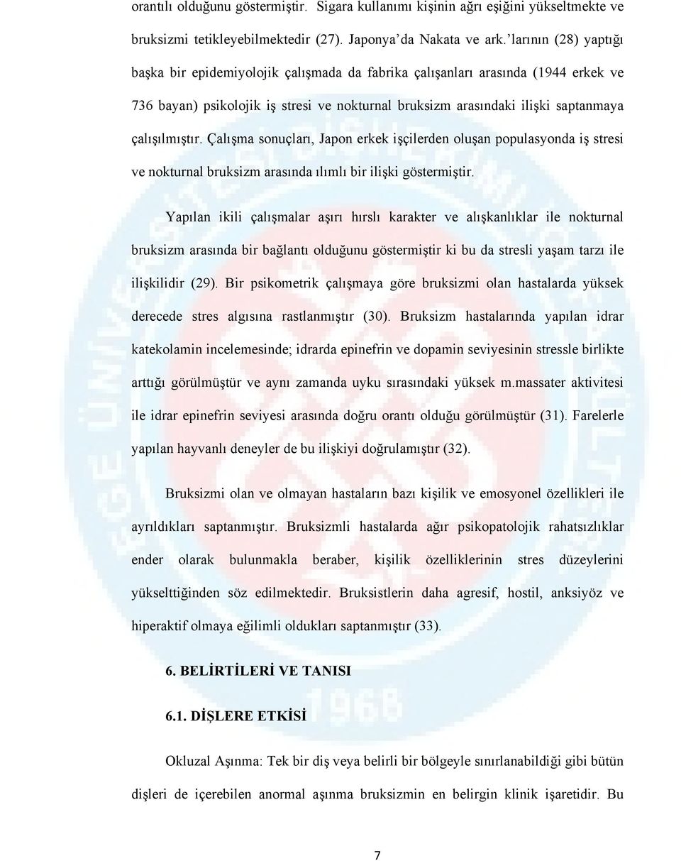 Çalışma sonuçları, Japon erkek işçilerden oluşan populasyonda iş stresi ve nokturnal bruksizm arasında ılımlı bir ilişki göstermiştir.