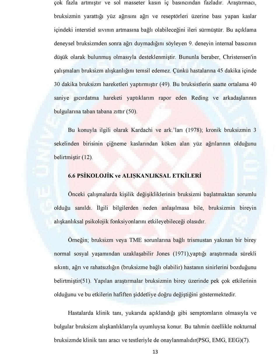 Bu açıklama deneysel bruksizmden sonra ağrı duymadığını söyleyen 9. deneyin internal basıcının düşük olarak bulunmuş olmasıyla desteklenmiştir.