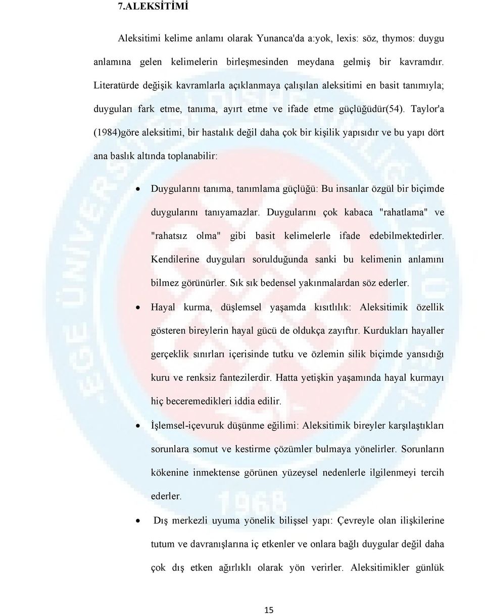 Taylor'a (1984)göre aleksitimi, bir hastalık değil daha çok bir kişilik yapısıdır ve bu yapı dört ana baslık altında toplanabilir: Duygularını tanıma, tanımlama güçlüğü: Bu insanlar özgül bir biçimde