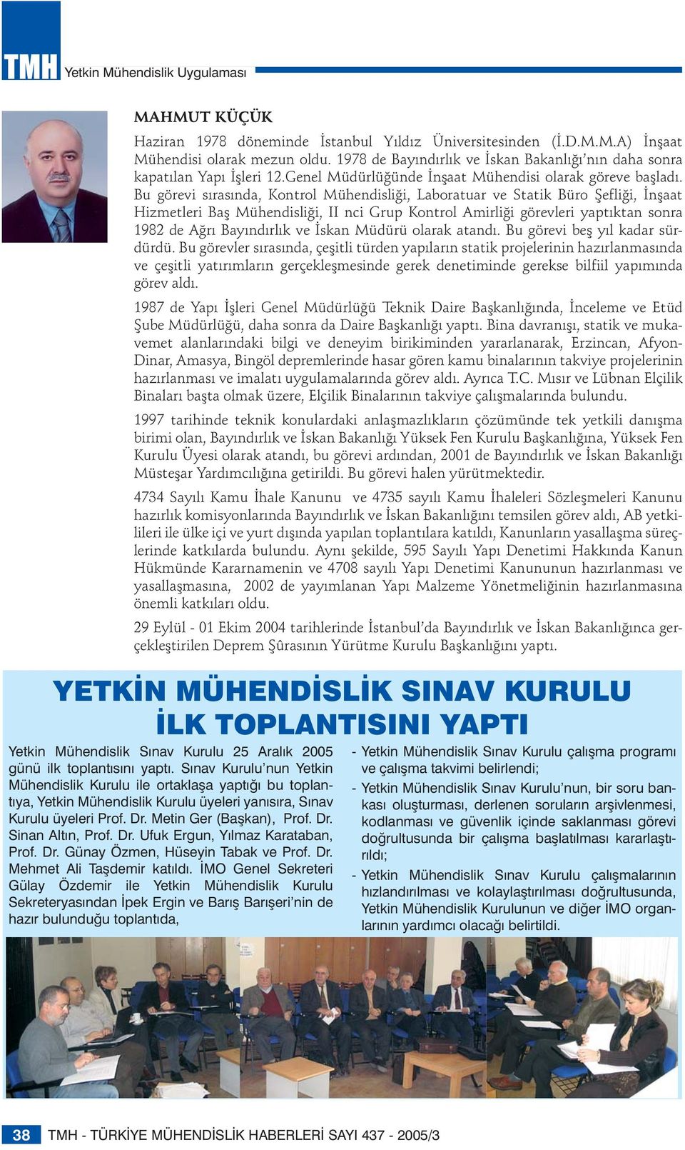 Bu görevi sırasında, Kontrol Mühendisliği, Laboratuar ve Statik Büro Şefliği, İnşaat Hizmetleri Baş Mühendisliği, II nci Grup Kontrol Amirliği görevleri yaptıktan sonra 1982 de Ağrı Bayındırlık ve