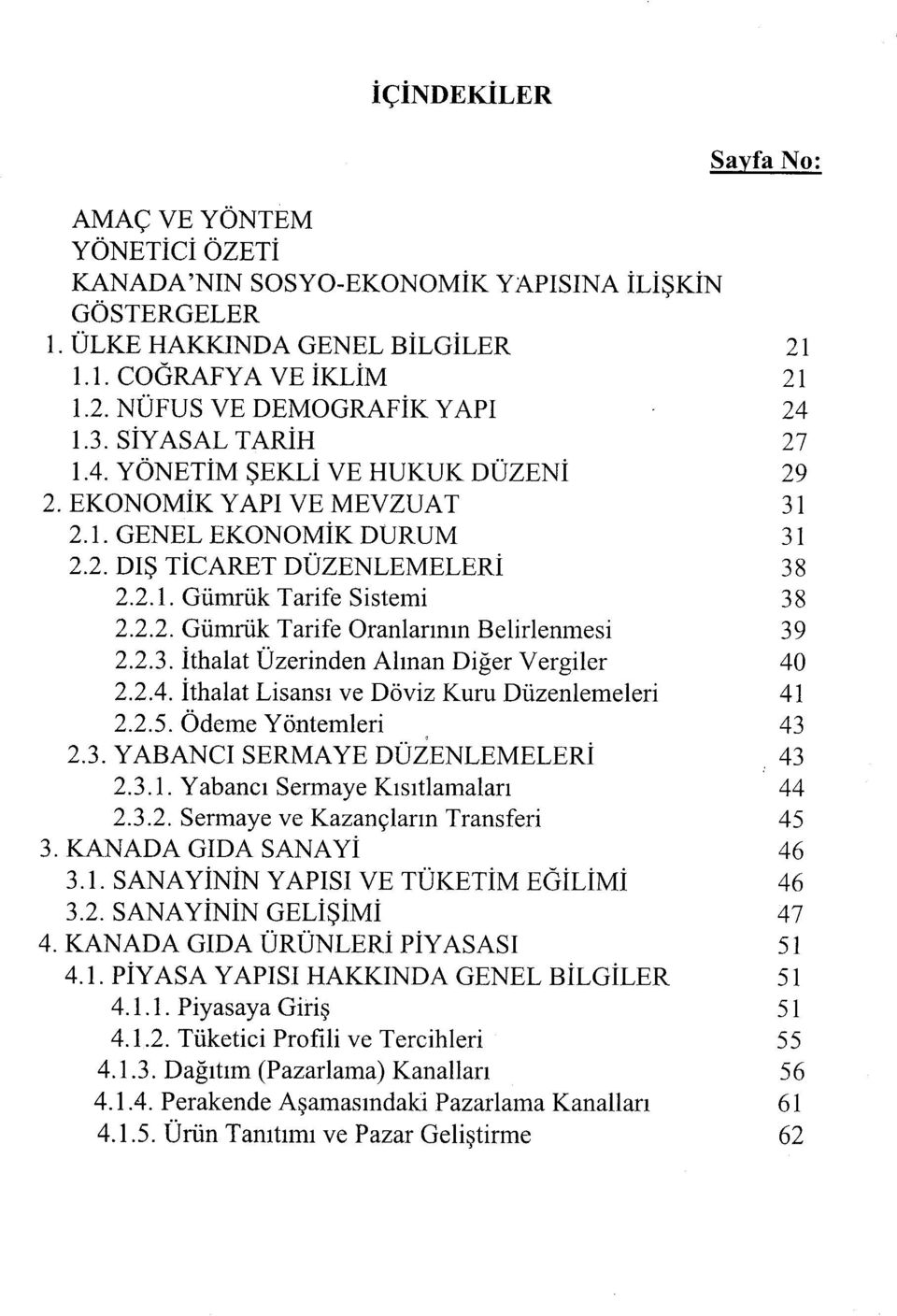 2.3. İthalat Üzerinden Alman Diğer Vergiler 40 2.2.4. İthalat Lisansı ve Döviz Kuru Düzenlemeleri 41 2.2.5. Ödeme Yöntemleri 43 2.3. YABANCI SERMAYE DÜZENLEMELERİ 43 2.3.1. Yabancı Sermaye Kısıtlamaları 44 2.