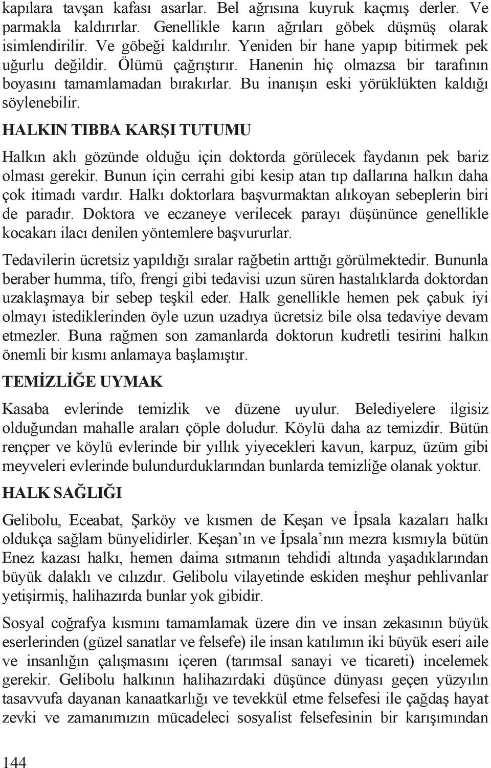 HALKIN TIBBA KAR I TUTUMU Halkõn aklõ gözünde oldu u için doktorda görülecek faydanõn pek bariz olmasõ gerekir. Bunun için cerrahi gibi kesip atan tõp dallarõna halkõn daha çok itimadõ vardõr.