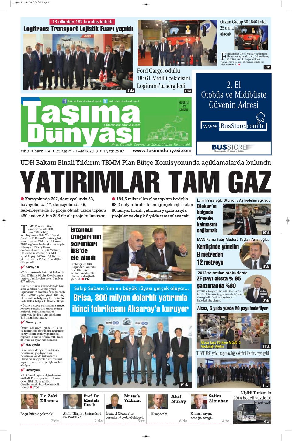 9 da Tasıma GÜNEŞLİ PP2 İSTANBUL Dunyası editor@tasimadunyasi.com Hızlı, Güvenli, Çevreci ve Sürdürülebilir Taşımacılık Yıl: 3 Sayı: 114 Fiyatı: 25 Kr www.tasimadunyasi.com facebook.