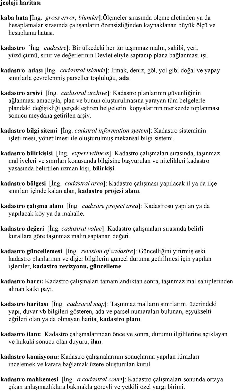 cadastral islande]: Irmak, deniz, göl, yol gibi doğal ve yapay sınırlarla çevrelenmiş parseller topluluğu, ada. kadastro arşivi [İng.