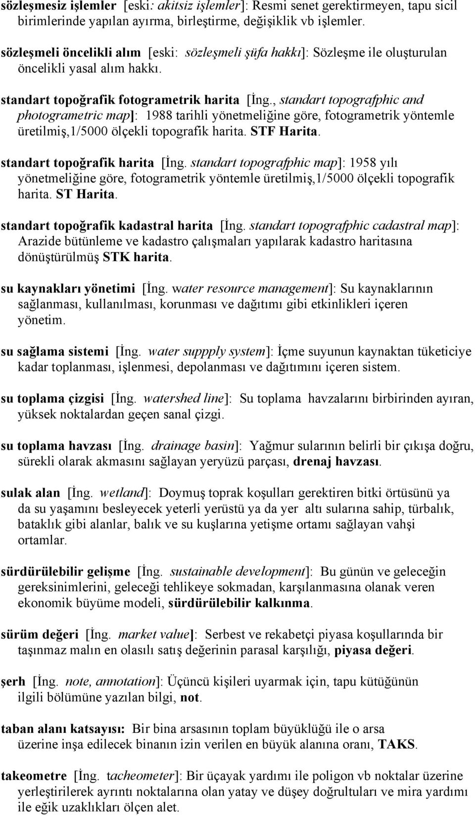 , standart topografphic and photogrametric map]: 1988 tarihli yönetmeliğine göre, fotogrametrik yöntemle üretilmiş,1/5000 ölçekli topografik harita. STF Harita. standart topoğrafik harita [İng.