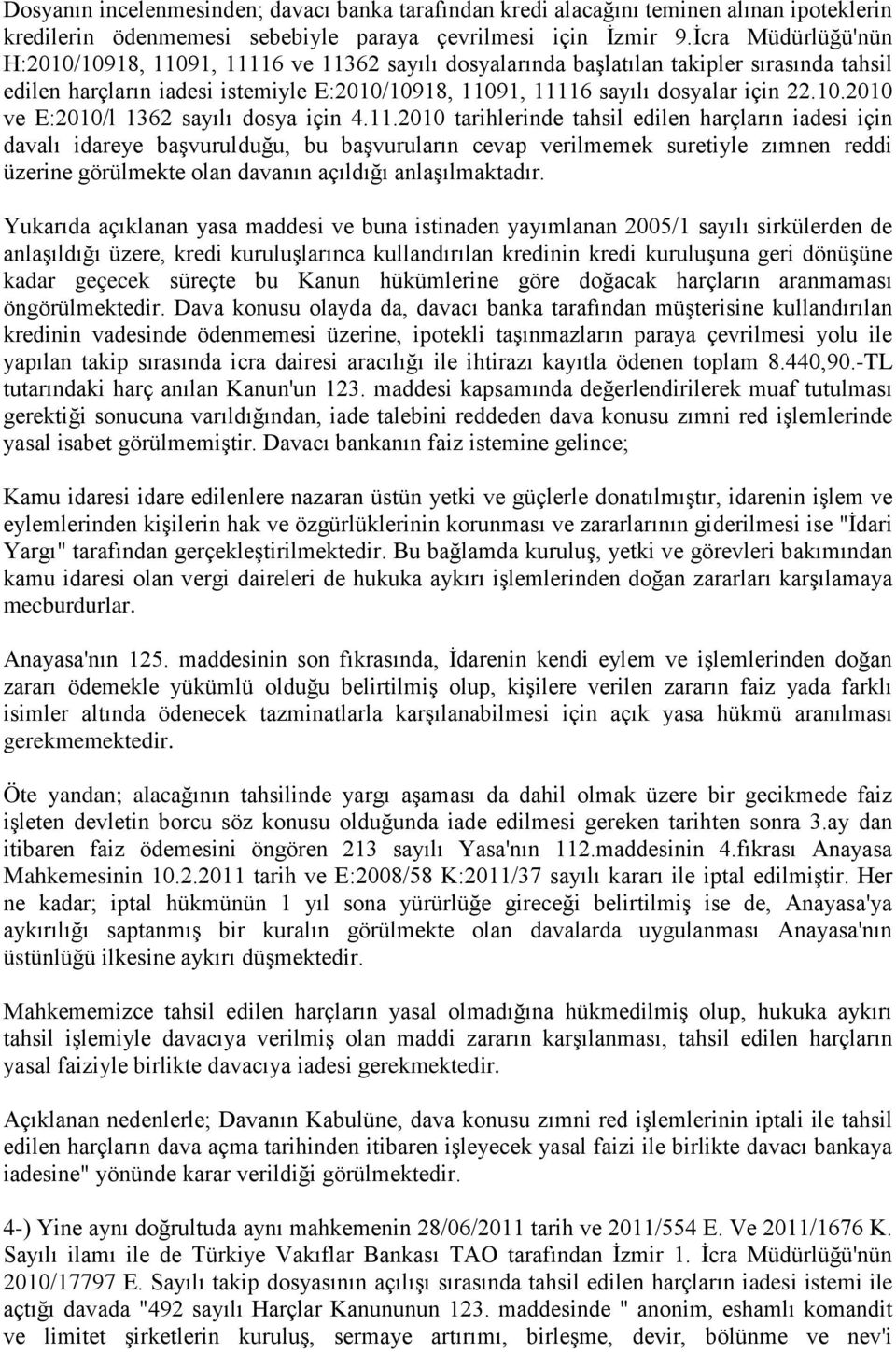 11.2010 tarihlerinde tahsil edilen harçların iadesi için davalı idareye başvurulduğu, bu başvuruların cevap verilmemek suretiyle zımnen reddi üzerine görülmekte olan davanın açıldığı anlaşılmaktadır.