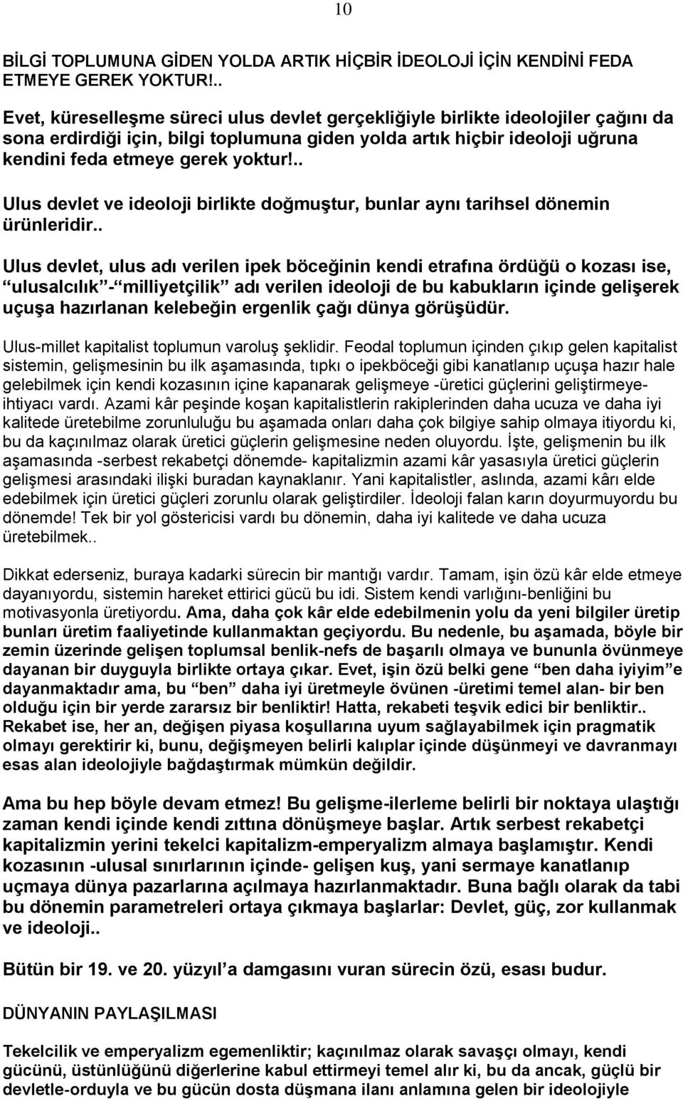 .. Ulus devlet ve ideoloji birlikte doğmuģtur, bunlar aynı tarihsel dönemin ürünleridir.