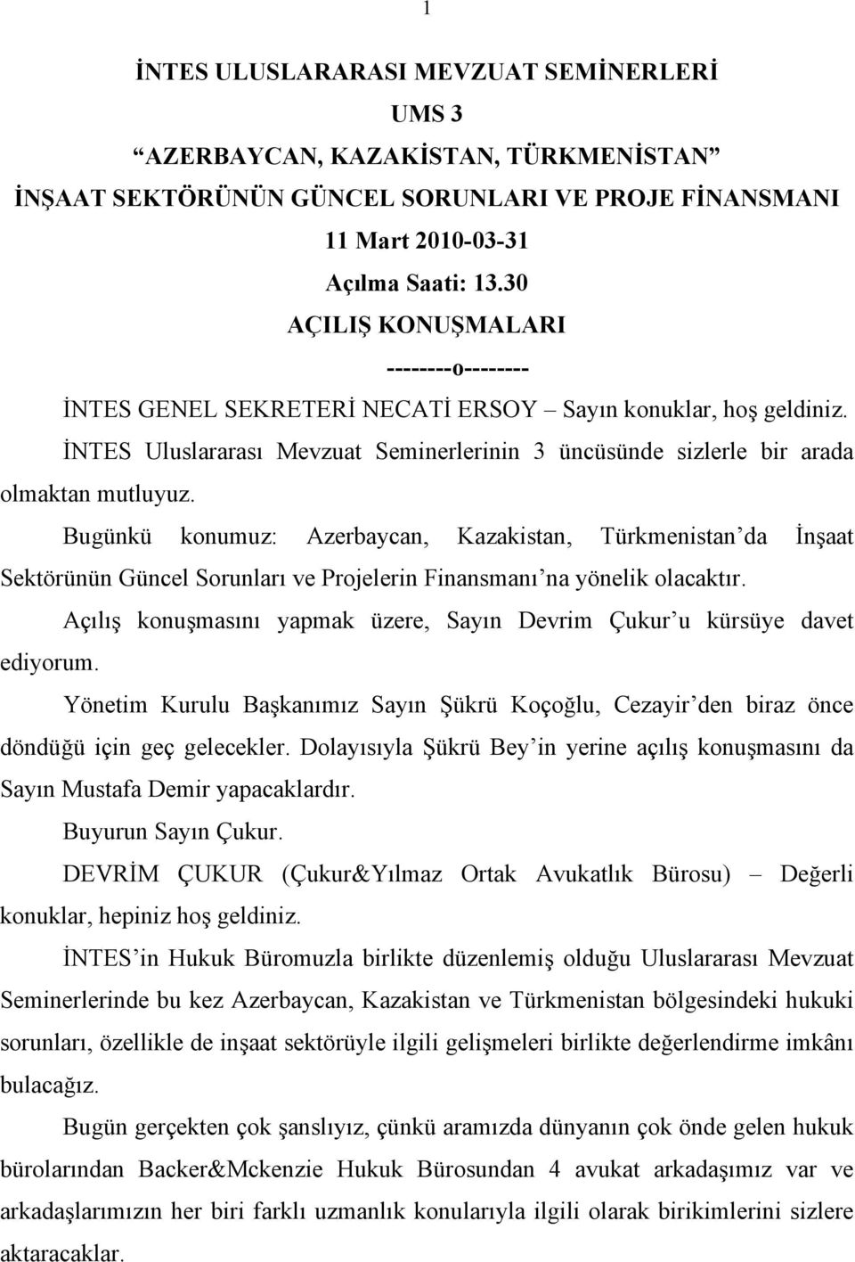 Bugünkü konumuz: Azerbaycan, Kazakistan, Türkmenistan da İnşaat Sektörünün Güncel Sorunları ve Projelerin Finansmanı na yönelik olacaktır.