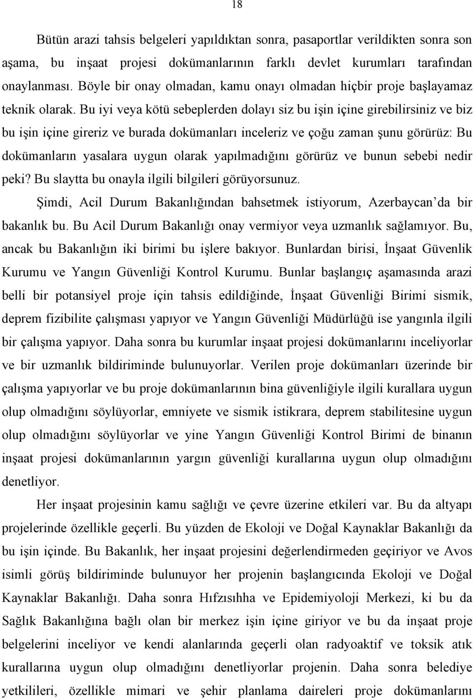 Bu iyi veya kötü sebeplerden dolayı siz bu işin içine girebilirsiniz ve biz bu işin içine gireriz ve burada dokümanları inceleriz ve çoğu zaman şunu görürüz: Bu dokümanların yasalara uygun olarak