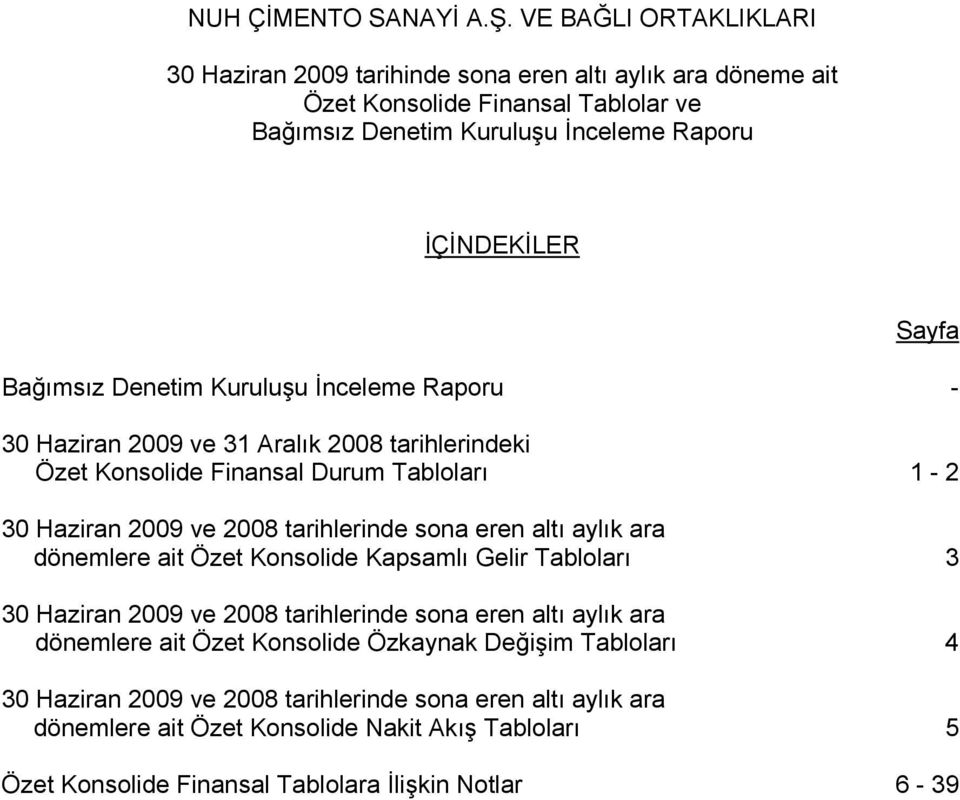 Konsolide Kapsamlı Gelir Tabloları 3 30 Haziran 2009 ve 2008 tarihlerinde sona eren altı aylık ara dönemlere ait Özet Konsolide Özkaynak Değişim Tabloları 4 30