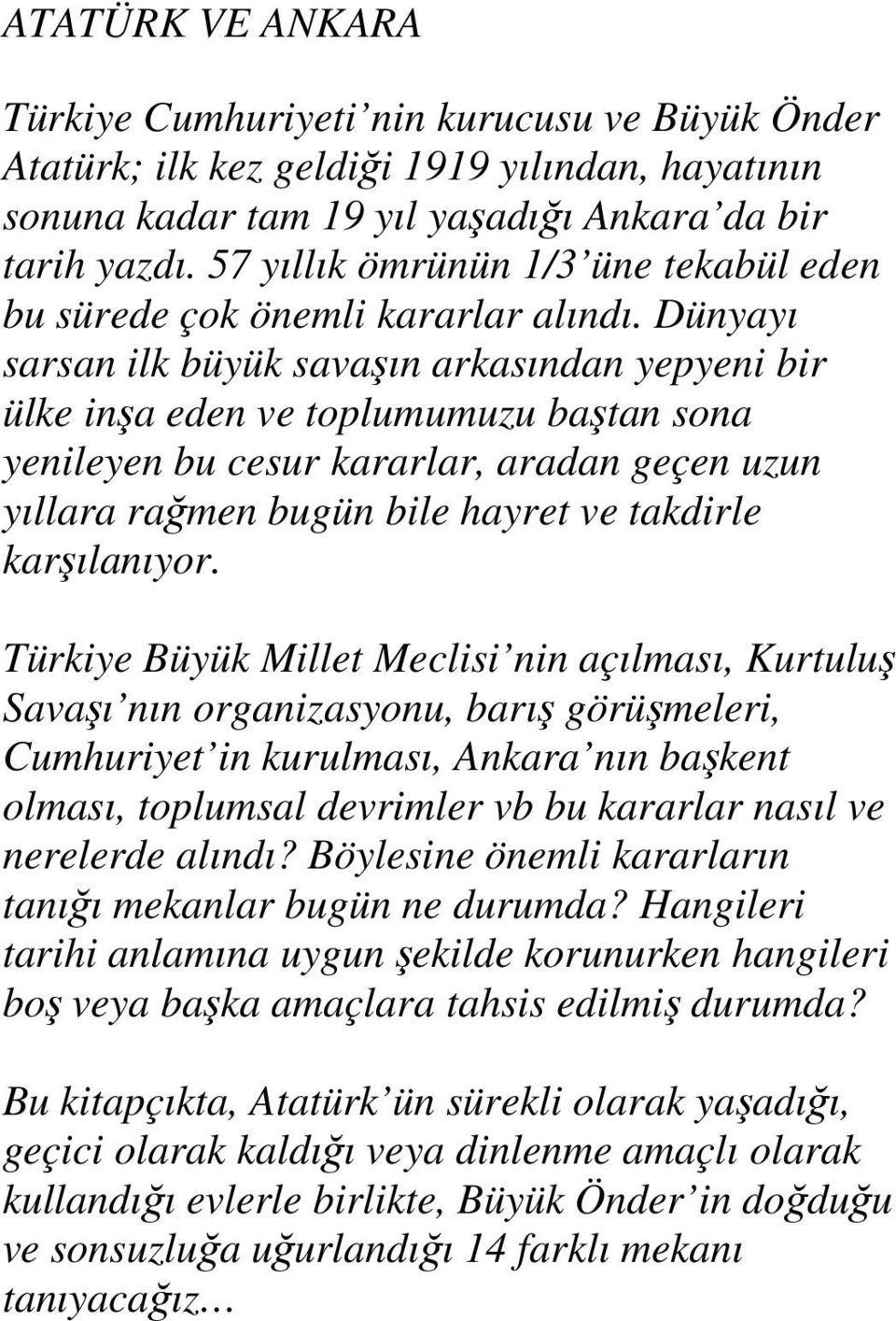 Dünyayı sarsan ilk büyük savaşın arkasından yepyeni bir ülke inşa eden ve toplumumuzu baştan sona yenileyen bu cesur kararlar, aradan geçen uzun yıllara rağmen bugün bile hayret ve takdirle