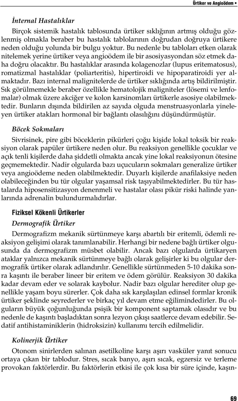 Bu hastal klar aras nda kolagenozlar (lupus eritematosus), romatizmal hastal klar (poliarteritis), hipertiroidi ve hipoparatiroidi yer almaktad r.