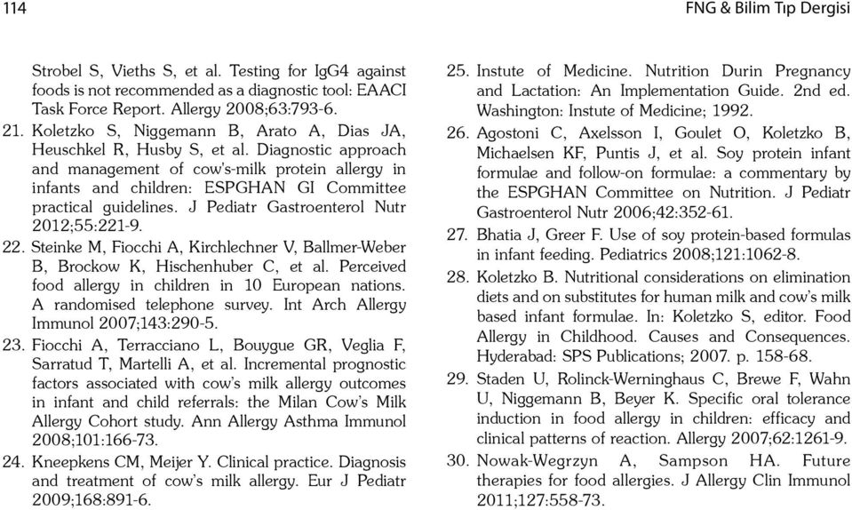 Diagnostic approach and management of cow's-milk protein allergy in infants and children: ESPGHAN GI Committee practical guidelines. J Pediatr Gastroenterol Nutr 2012;55:221-9. 22.