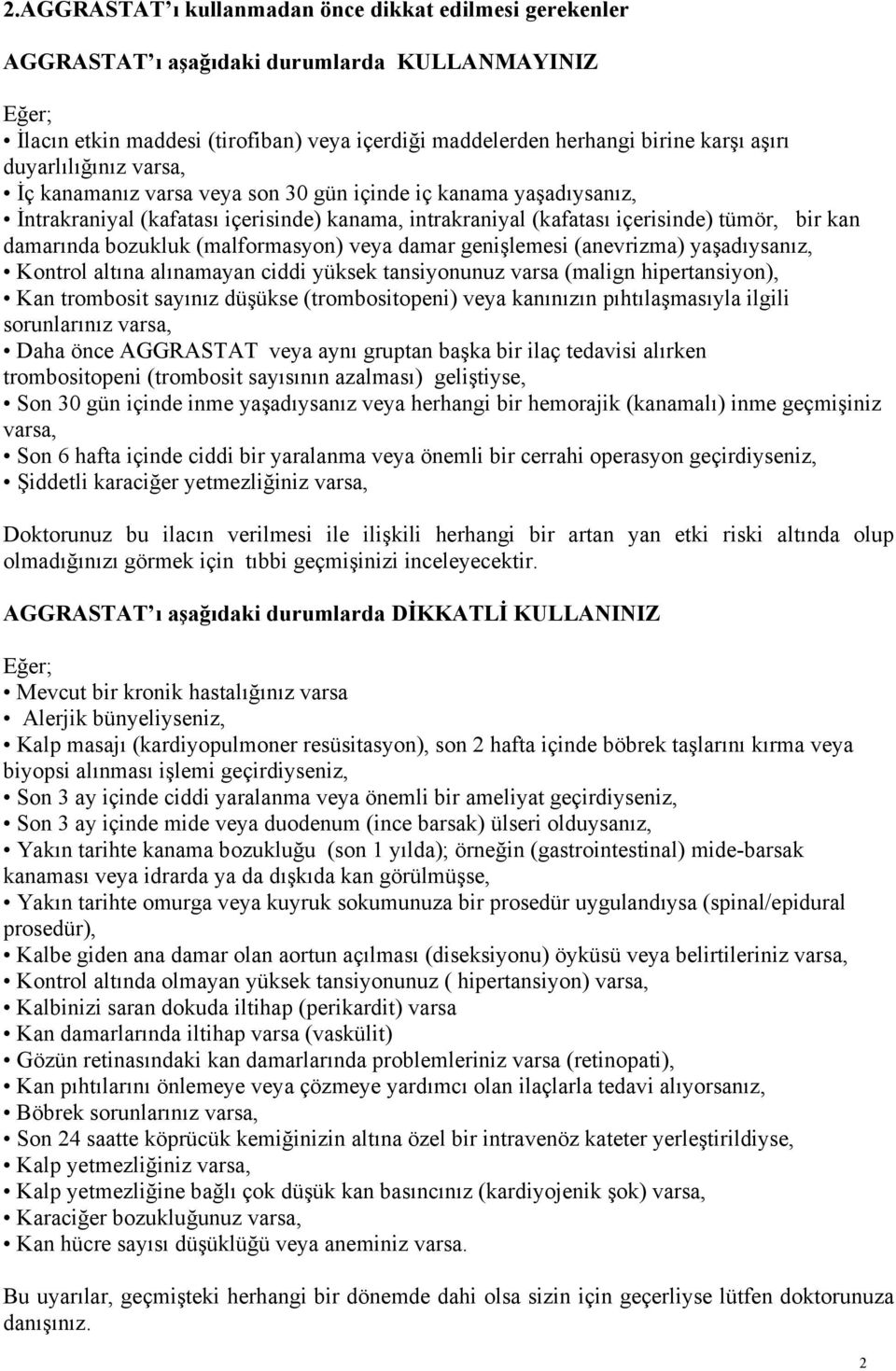 bozukluk (malformasyon) veya damar genişlemesi (anevrizma) yaşadıysanız, Kontrol altına alınamayan ciddi yüksek tansiyonunuz varsa (malign hipertansiyon), Kan trombosit sayınız düşükse