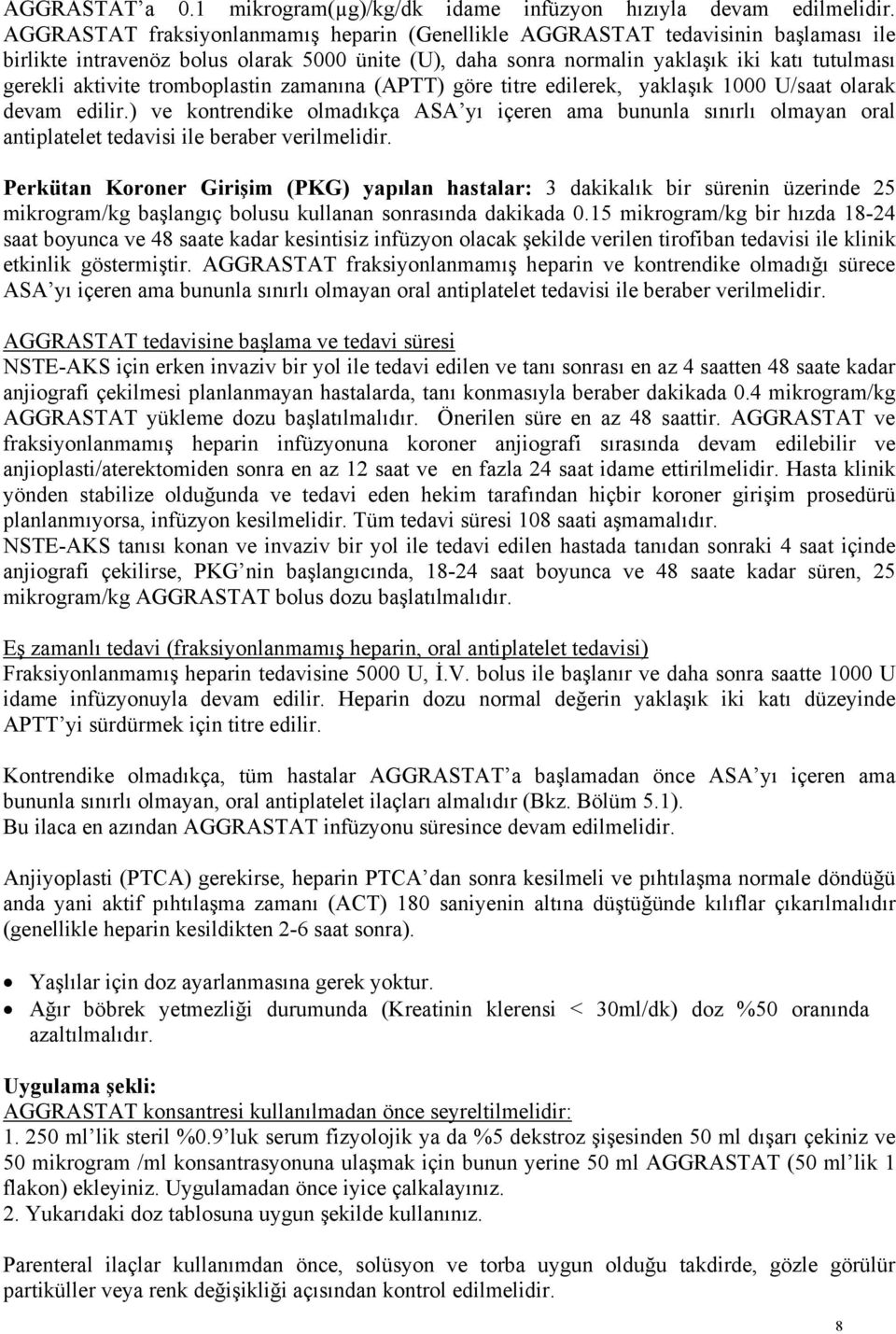 tromboplastin zamanına (APTT) göre titre edilerek, yaklaşık 1000 U/saat olarak devam edilir.