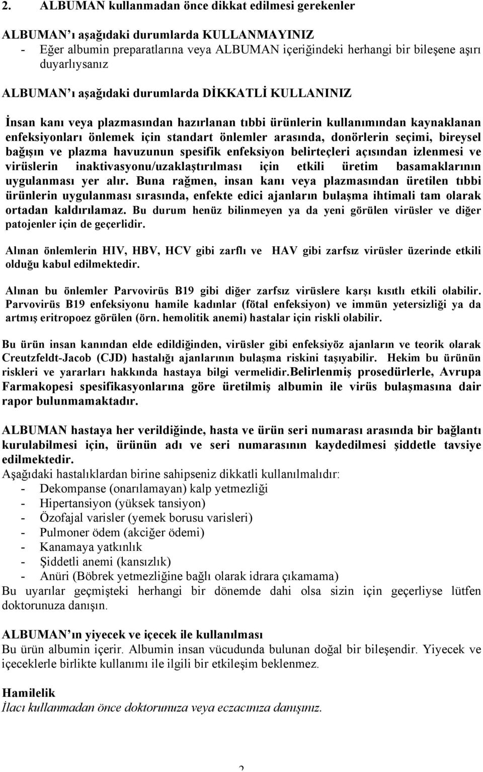 seçimi, bireysel bağışın ve plazma havuzunun spesifik enfeksiyon belirteçleri açısından izlenmesi ve virüslerin inaktivasyonu/uzaklaştırılması için etkili üretim basamaklarının uygulanması yer alır.