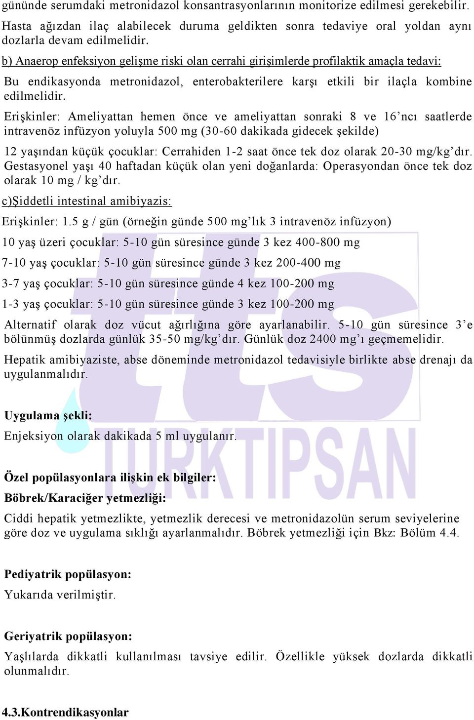 Erişkinler: Ameliyattan hemen önce ve ameliyattan sonraki 8 ve 16 ncı saatlerde intravenöz infüzyon yoluyla 500 mg (30-60 dakikada gidecek şekilde) 12 yaşından küçük çocuklar: Cerrahiden 1-2 saat