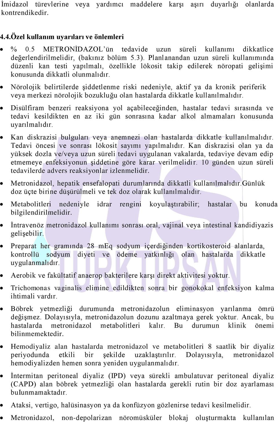 Planlanandan uzun süreli kullanımında düzenli kan testi yapılmalı, özellikle lökosit takip edilerek nöropati gelişimi konusunda dikkatli olunmalıdır.