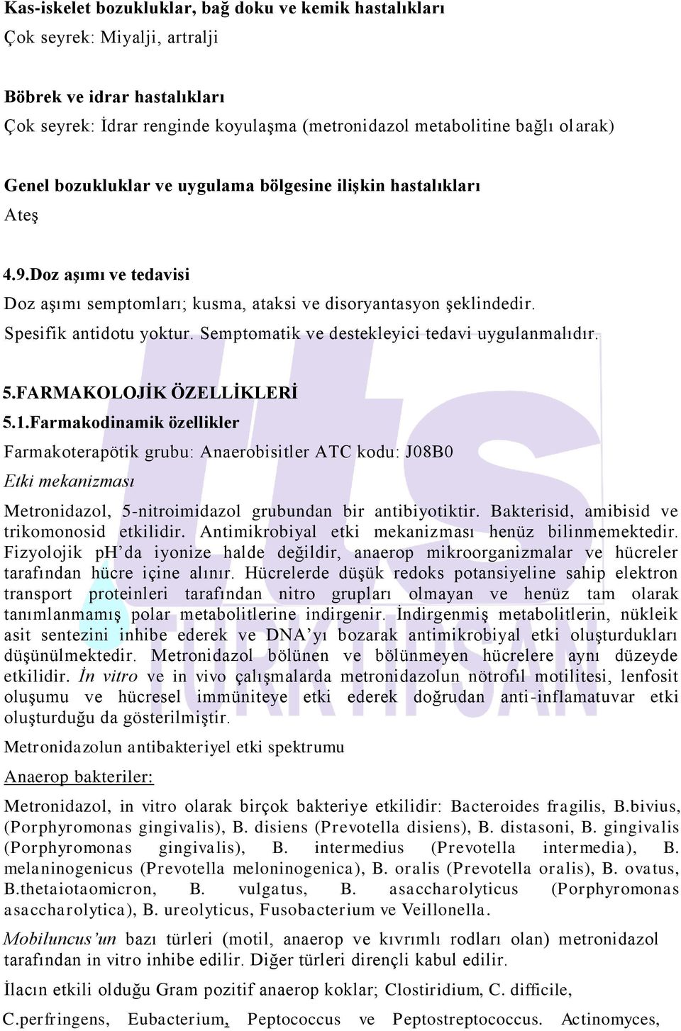 Semptomatik ve destekleyici tedavi uygulanmalıdır. 5.FARMAKOLOJİK ÖZELLİKLERİ 5.1.