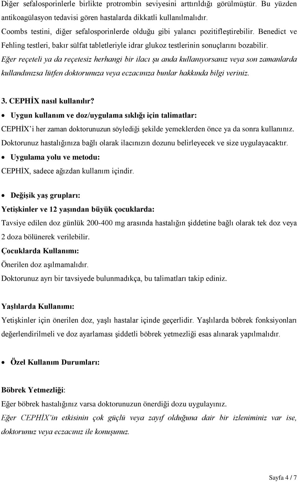 Eğer reçeteli ya da reçetesiz herhangi bir ilacı şu anda kullanıyorsanız veya son zamanlarda kullandınızsa lütfen doktorunuza veya eczacınıza bunlar hakkında bilgi veriniz. 3. CEPHİX nasıl kullanılır?