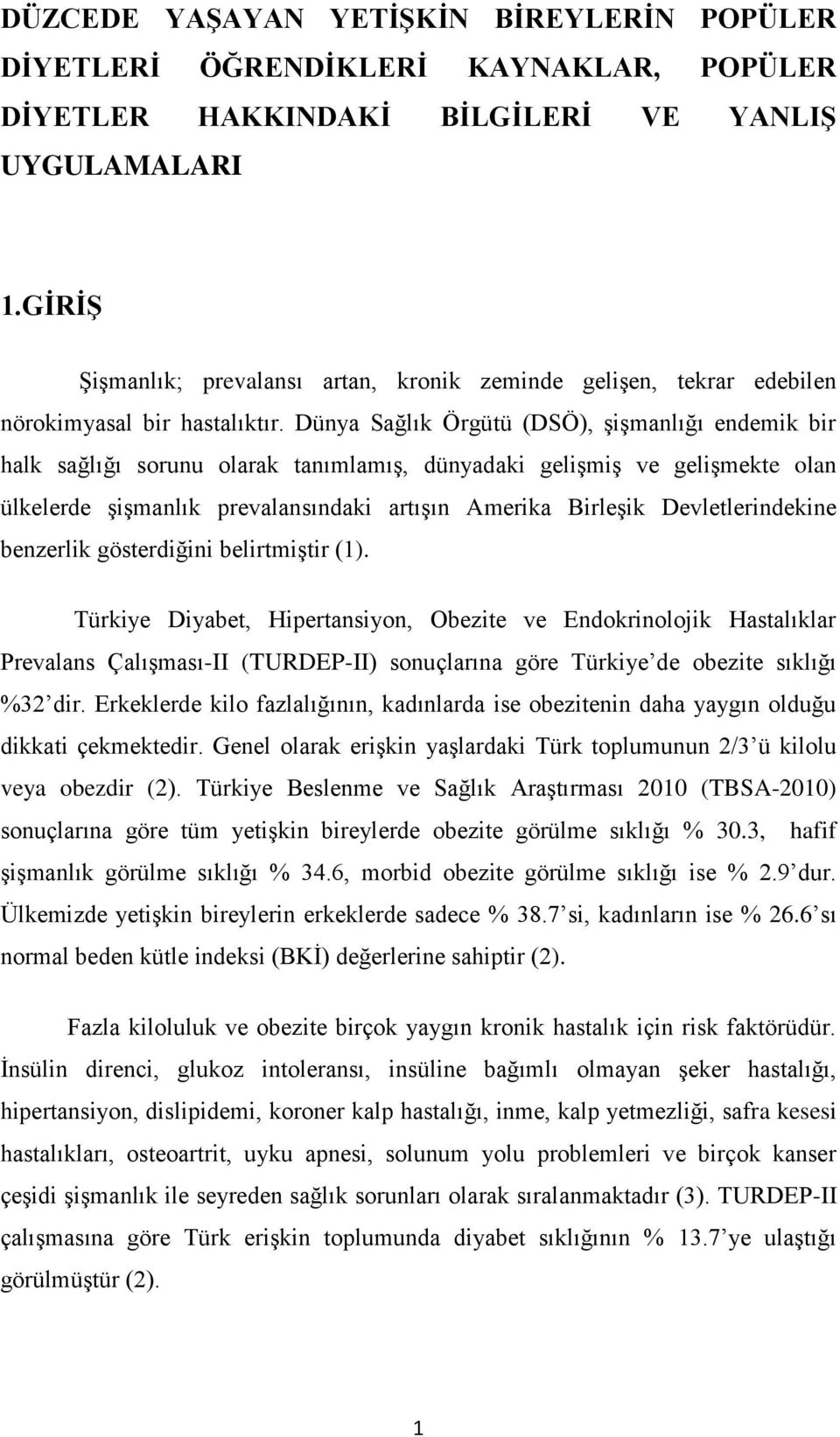 Dünya Sağlık Örgütü (DSÖ), ĢiĢmanlığı endemik bir halk sağlığı sorunu olarak tanımlamıģ, dünyadaki geliģmiģ ve geliģmekte olan ülkelerde ĢiĢmanlık prevalansındaki artıģın Amerika BirleĢik