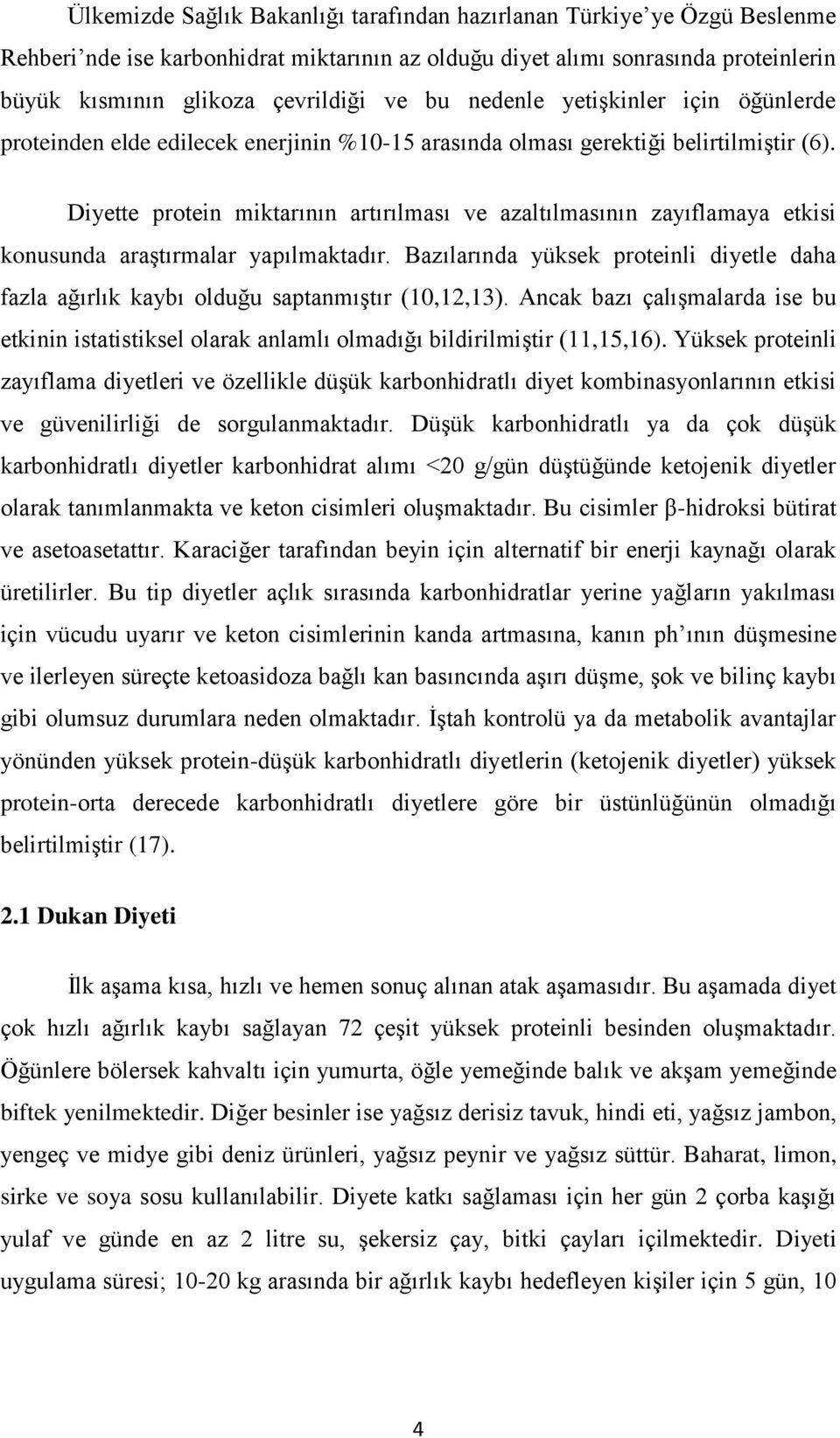 Diyette protein miktarının artırılması ve azaltılmasının zayıflamaya etkisi konusunda araģtırmalar yapılmaktadır.