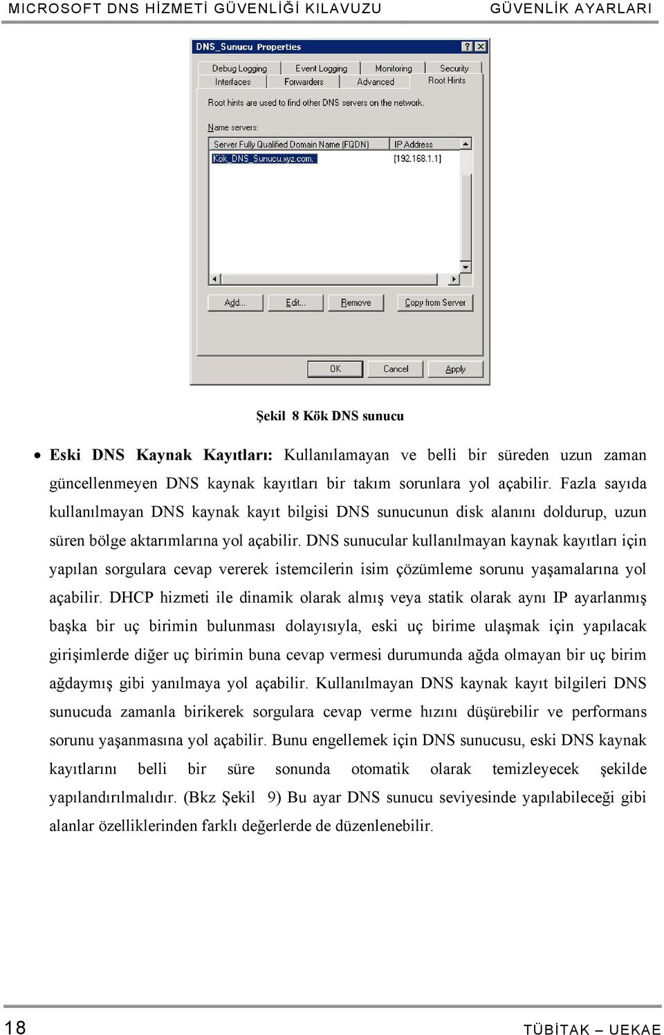 DNS sunucular kullanılmayan kaynak kayıtları için yapılan sorgulara cevap vererek istemcilerin isim çözümleme sorunu yaşamalarına yol açabilir.