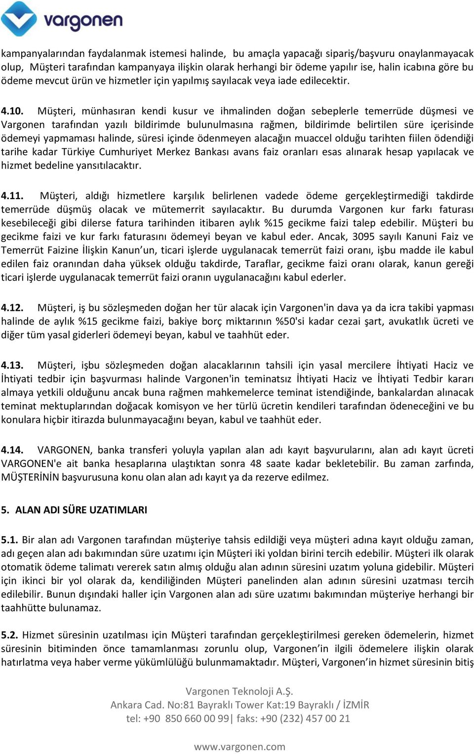 Müşteri, münhasıran kendi kusur ve ihmalinden doğan sebeplerle temerrüde düşmesi ve Vargonen tarafından yazılı bildirimde bulunulmasına rağmen, bildirimde belirtilen süre içerisinde ödemeyi yapmaması