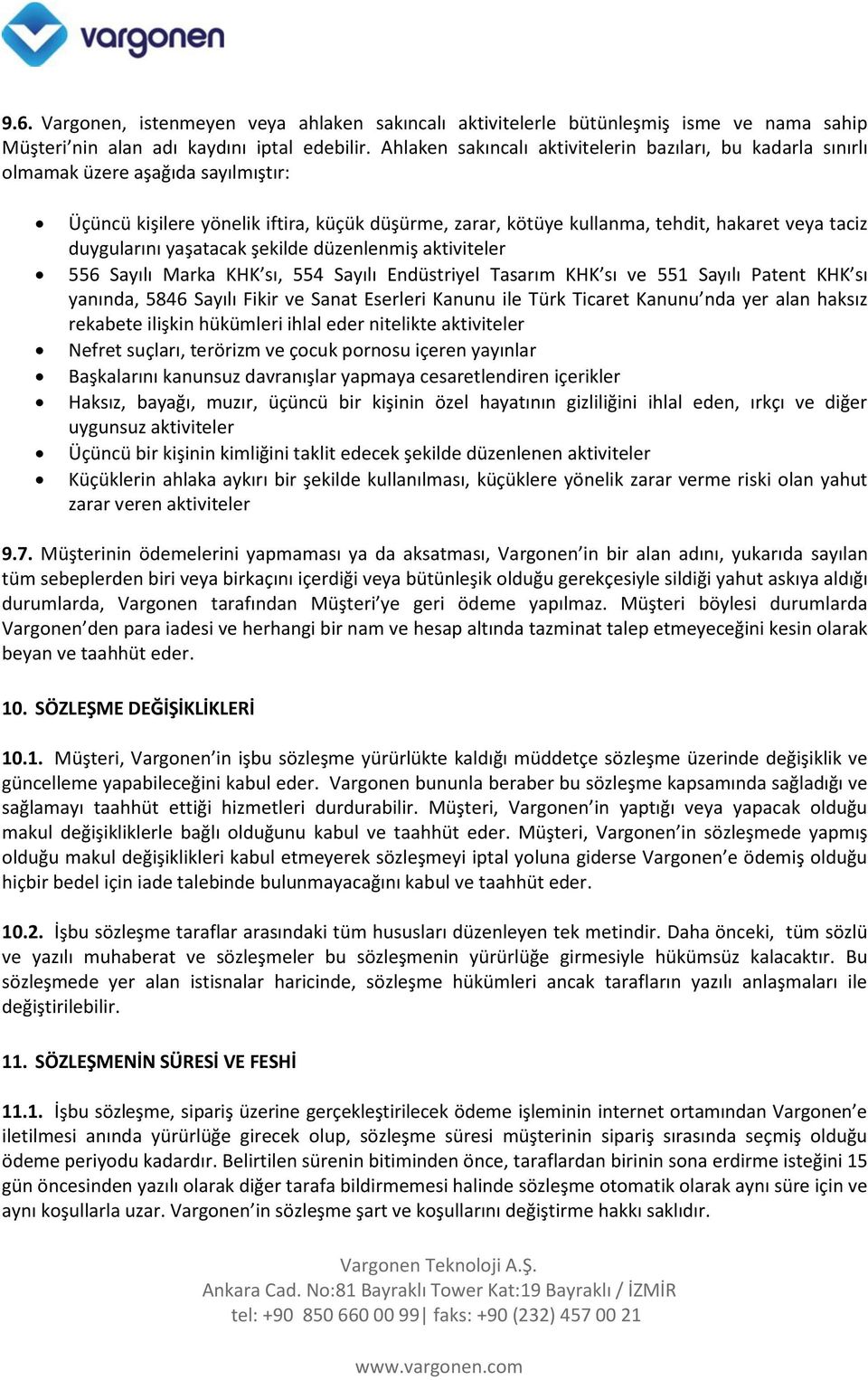 duygularını yaşatacak şekilde düzenlenmiş aktiviteler 556 Sayılı Marka KHK sı, 554 Sayılı Endüstriyel Tasarım KHK sı ve 551 Sayılı Patent KHK sı yanında, 5846 Sayılı Fikir ve Sanat Eserleri Kanunu