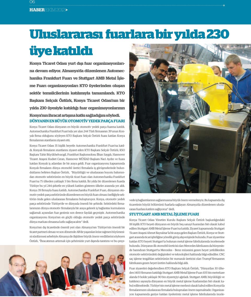 KTO Başkanı Selçuk Öztürk, Konya Ticaret Odası nın bir yılda 230 üyesiyle katıldığı fuar organizasyonlarının Konya nın ihracat artışına katkı sağladığını söyledi.