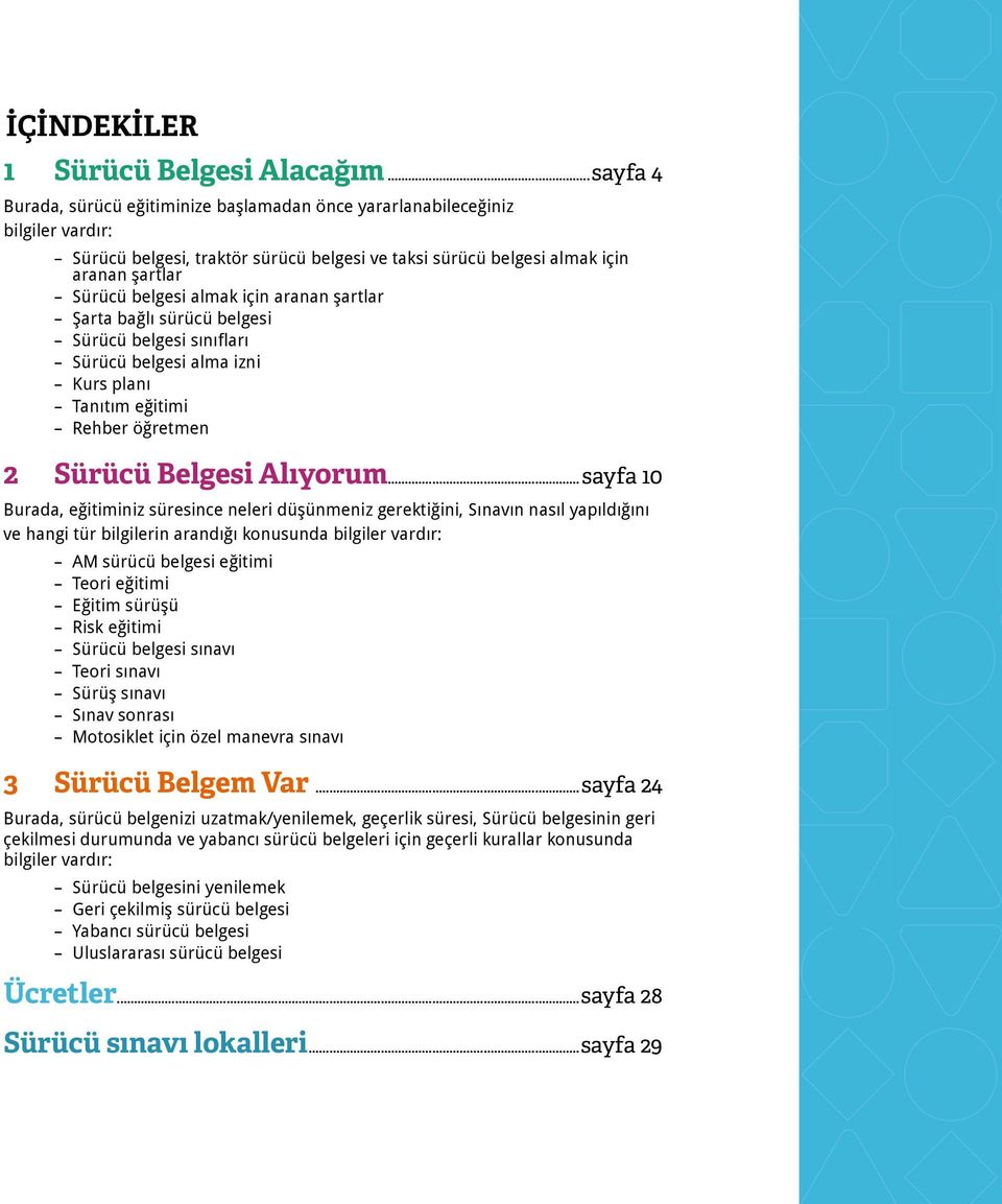 almak için aranan şartlar Şarta bağlı sürücü belgesi Sürücü belgesi sınıfları Sürücü belgesi alma izni Kurs planı Tanıtım eğitimi Rehber öğretmen 2 Sürücü Belgesi Alıyorum.