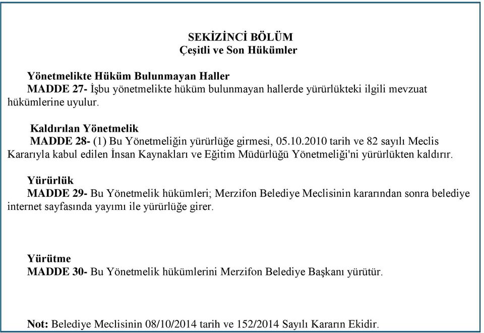 2010 tarih ve 82 sayılı Meclis Kararıyla kabul edilen İnsan Kaynakları ve Eğitim Müdürlüğü Yönetmeliği'ni yürürlükten kaldırır.