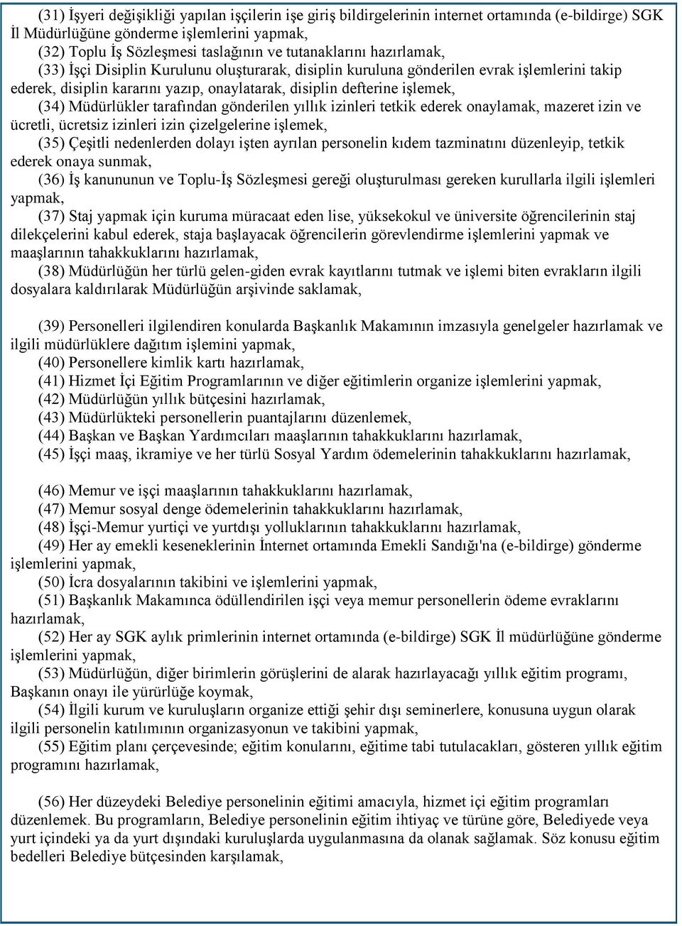 Müdürlükler tarafından gönderilen yıllık izinleri tetkik ederek onaylamak, mazeret izin ve ücretli, ücretsiz izinleri izin çizelgelerine işlemek, (35) Çeşitli nedenlerden dolayı işten ayrılan