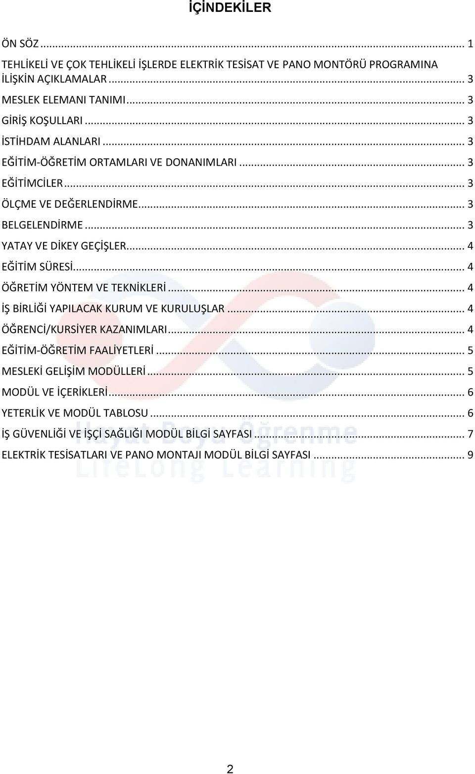 .. 4 EĞİTİM SÜRESİ... 4 ÖĞRETİM YÖNTEM VE TEKNİKLERİ... 4 İŞ BİRLİĞİ YAPILACAK KURUM VE KURULUŞLAR... 4 ÖĞRENCİ/KURSİYER KAZANIMLARI... 4 EĞİTİM-ÖĞRETİM FAALİYETLERİ.