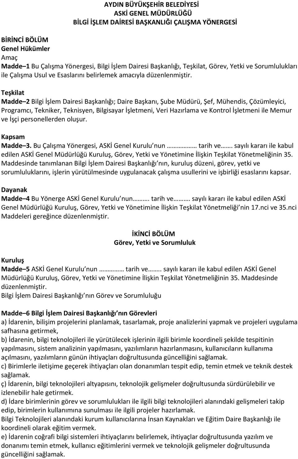 Teşkilat Madde 2 Bilgi İşlem Dairesi Başkanlığı; Daire Başkanı, Şube Müdürü, Şef, Mühendis, Çözümleyici, Programcı, Tekniker, Teknisyen, Bilgisayar İşletmeni, Veri Hazırlama ve Kontrol İşletmeni ile