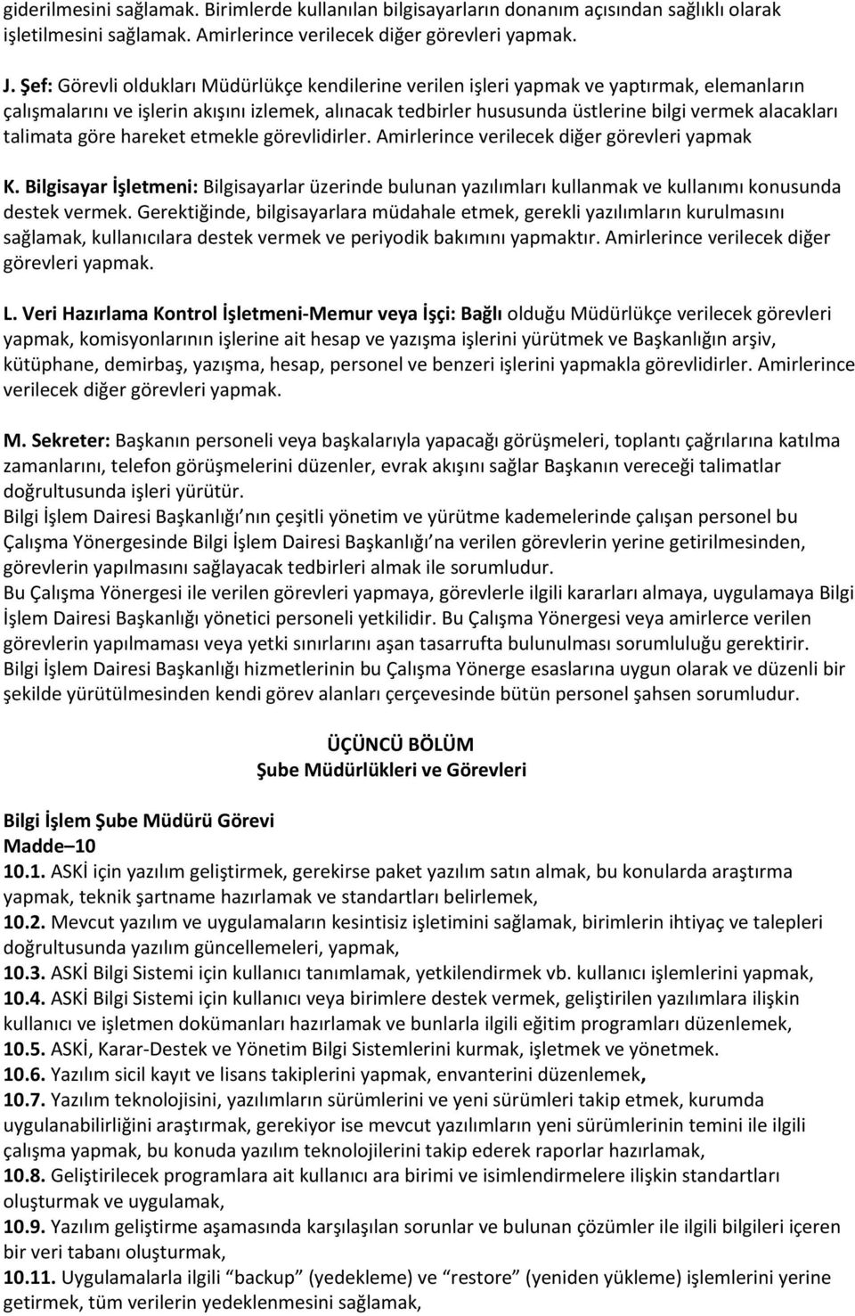 talimata göre hareket etmekle görevlidirler. Amirlerince verilecek diğer görevleri yapmak K.