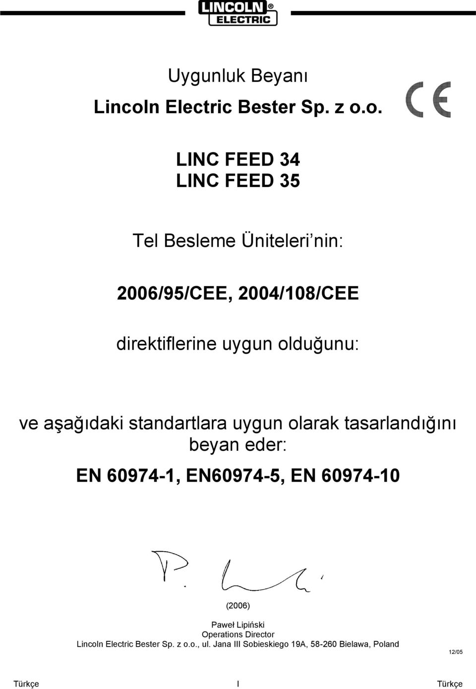 o. LINC FEED 34 LINC FEED 35 Tel Besleme Üniteleri nin: 2006/95/CEE, 2004/108/CEE direktiflerine