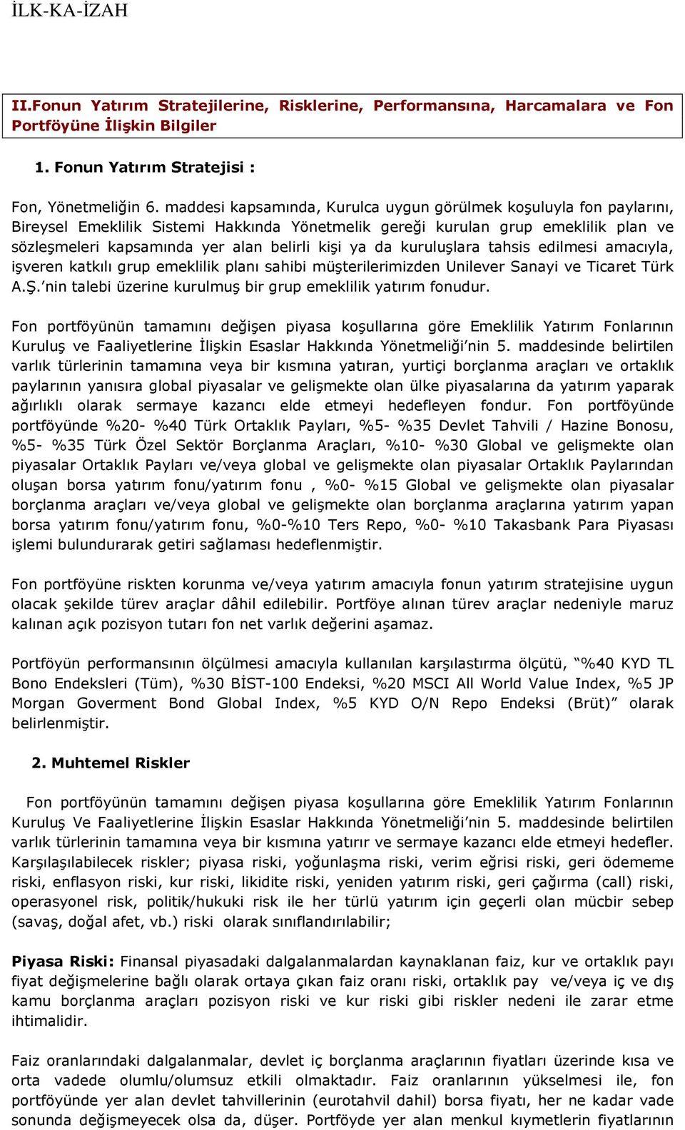 ya da kuruluşlara tahsis edilmesi amacıyla, işveren katkılı grup emeklilik planı sahibi müşterilerimizden Unilever Sanayi ve Ticaret Türk A.Ş.