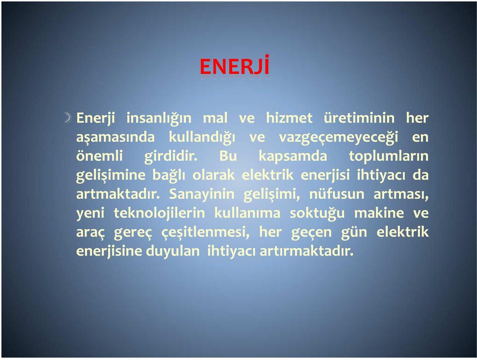 Bu kapsamda toplumların gelişimine bağlı olarak elektrik enerjisi ihtiyacı da artmaktadır.