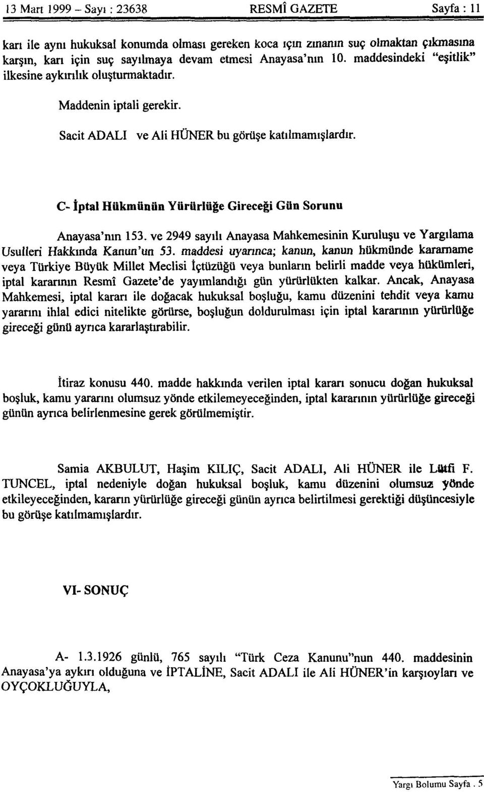 C- İptal Hükmünün Yürürlüğe Gireceği Gün Sorunu Anayasa'nın 153. ve 2949 sayılı Anayasa Mahkemesinin Kuruluşu ve Yargılama Usulleri Hakkında Kanun'un 53.