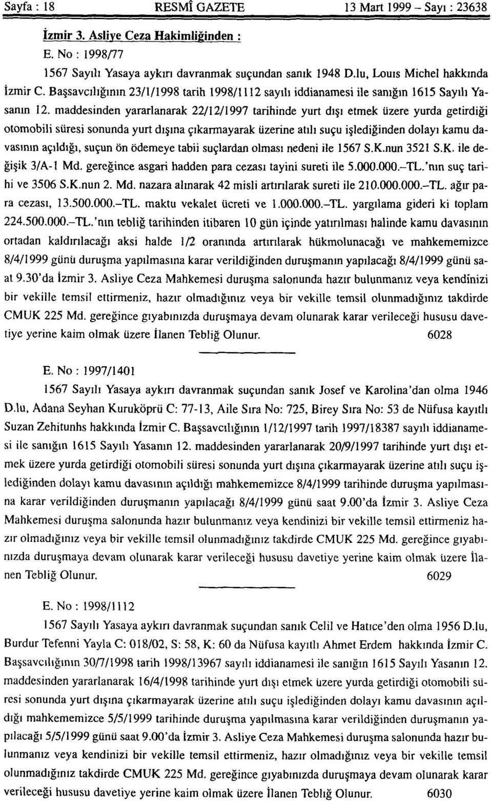 maddesinden yararlanarak 22/12/1997 tarihinde yurt dışı etmek üzere yurda getirdiği otomobili süresi sonunda yurt dışına çıkarmayarak üzerine atılı suçu işlediğinden dolayı kamu davasının açıldığı,