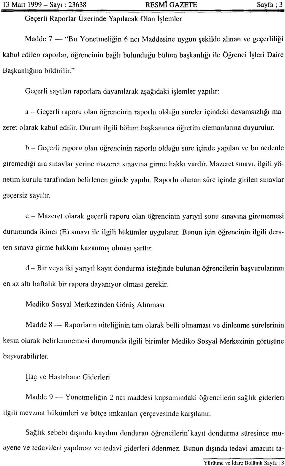 " Geçerli sayılan raporlara dayanılarak aşağıdaki işlemler yapılır: a - Geçerli raporu olan öğrencinin raporlu olduğu süreler içindeki devamsızlığı mazeret olarak kabul edilir.