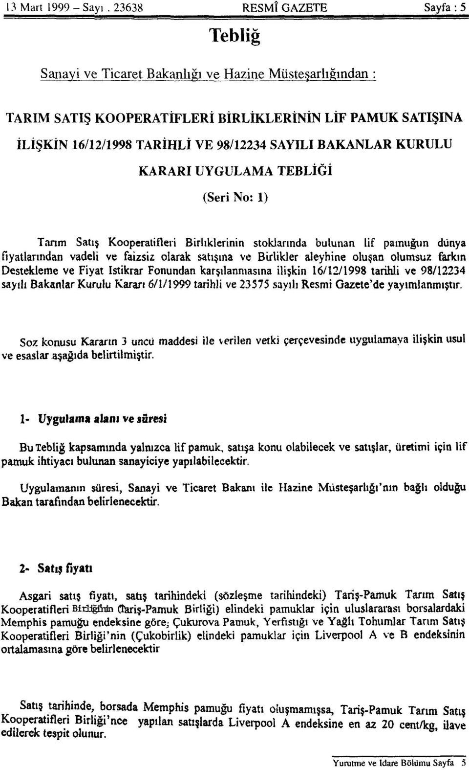 ve Birlikler aleyhine oluşan olumsuz farkın Destekleme ve Fiyat İstikrar Fonundan karşılanmasına ilişkin 16/12/1998 tarihli ve 98/12234 sayılı Bakanlar Kurulu Kararı 6/1/1999 tarihli ve 23575 sayılı