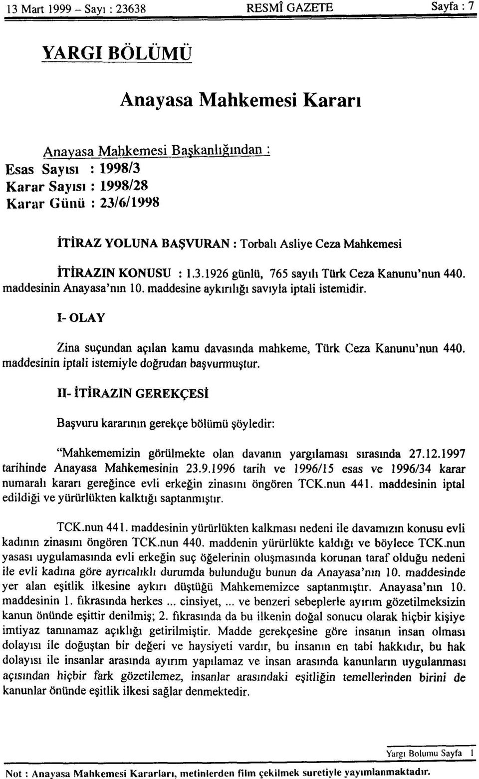 I- OLAY Zina suçundan açılan kamu davasında mahkeme, Türk Ceza Kanunu'nun 440. maddesinin iptali istemiyle doğrudan başvurmuştur.