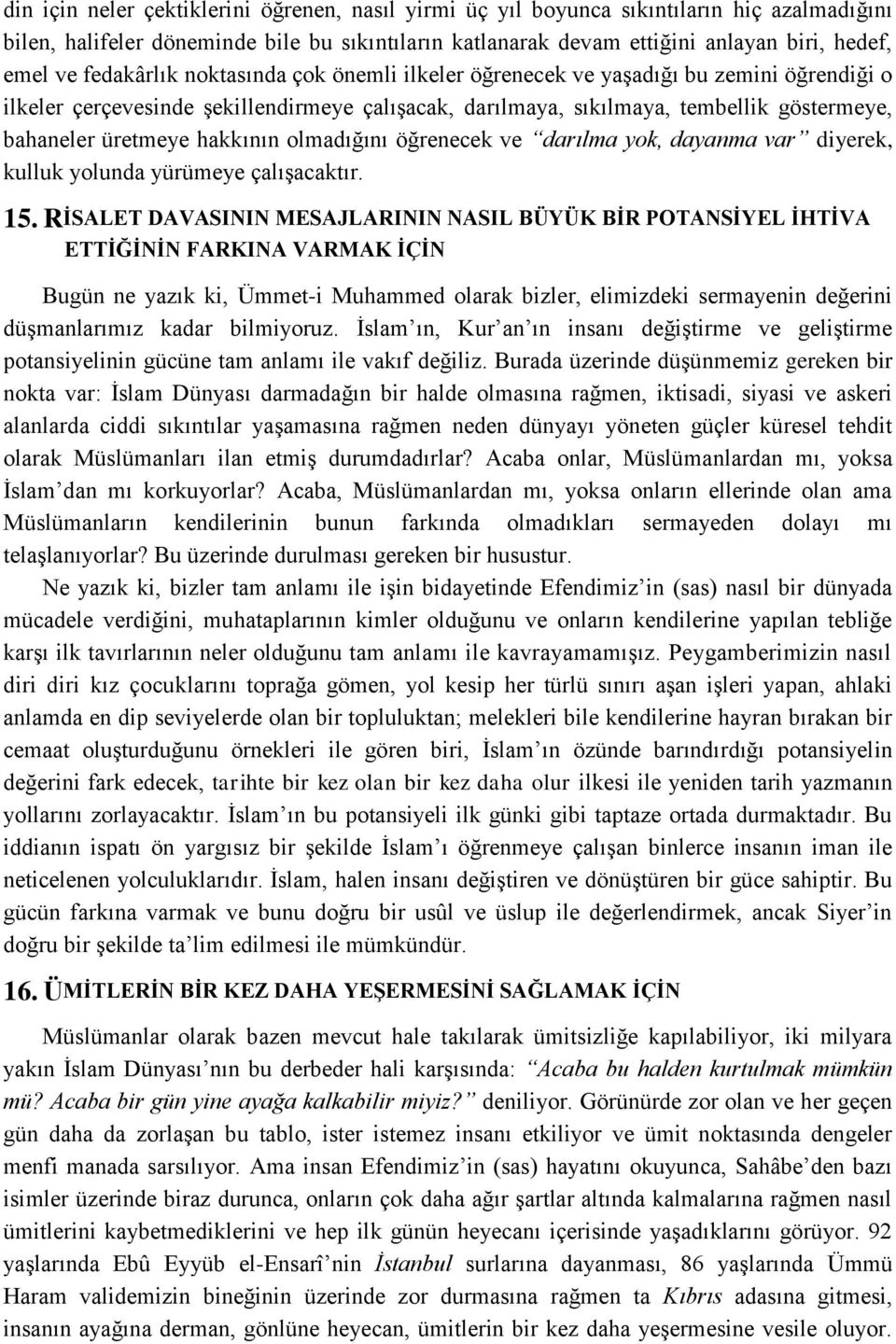 hakkının olmadığını öğrenecek ve darılma yok, dayanma var diyerek, kulluk yolunda yürümeye çalışacaktır. 15.