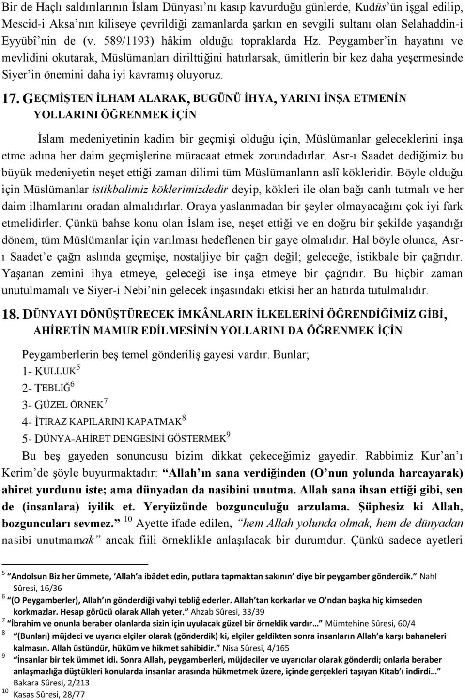 Peygamber in hayatını ve mevlidini okutarak, Müslümanları dirilttiğini hatırlarsak, ümitlerin bir kez daha yeşermesinde Siyer in önemini daha iyi kavramış oluyoruz. 17.