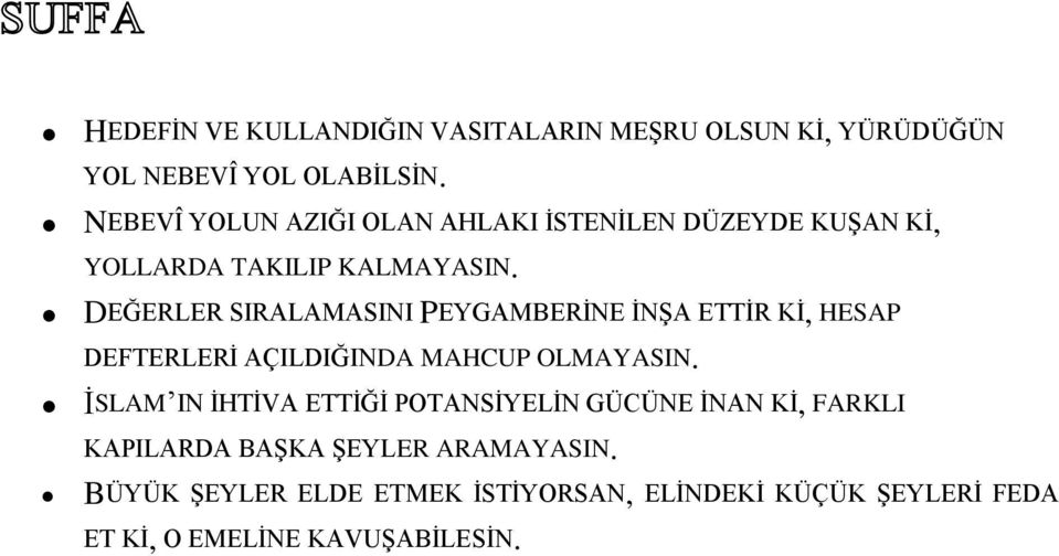 DEĞERLER SIRALAMASINI PEYGAMBERİNE İNŞA ETTİR Kİ, HESAP DEFTERLERİ AÇILDIĞINDA MAHCUP OLMAYASIN.