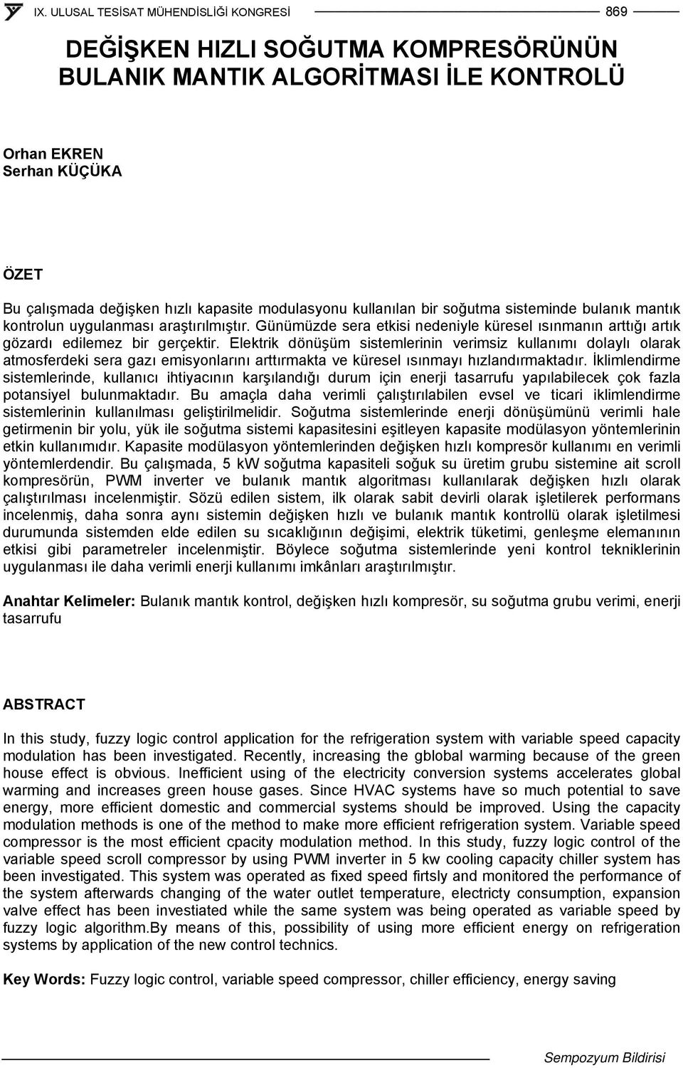 Elektrik dönüşüm sistemlerinin verimsiz kullanımı dolaylı olarak atmosferdeki sera gazı emisyonlarını arttırmakta ve küresel ısınmayı hızlandırmaktadır.