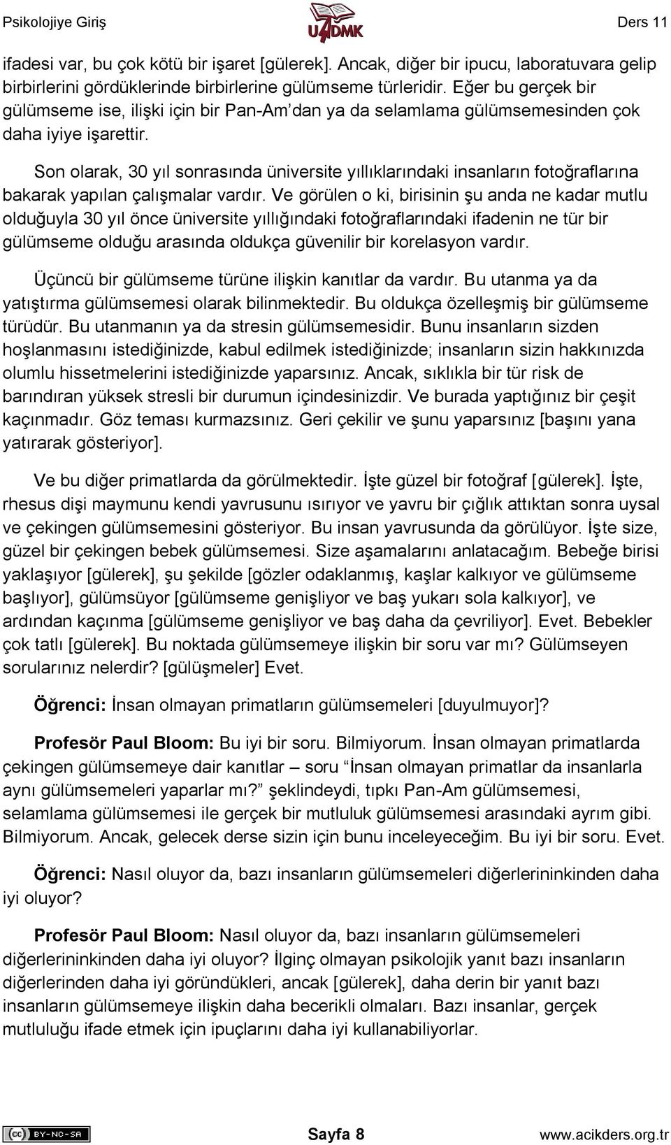 Son olarak, 30 yıl sonrasında üniversite yıllıklarındaki insanların fotoğraflarına bakarak yapılan çalışmalar vardır.